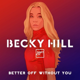 BECKY HILL FEAT. SHIFT K3Y - BETTER OFF WITHOUT YOU